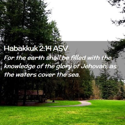 Picture 02 - Habakkuk 2:14 ASV - For the earth shall be filled with the knowledge - Bible Verse Picture