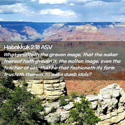 Picture 02 - Habakkuk 2:18 ASV - What profiteth the graven image, that the maker - Bible Verse Picture