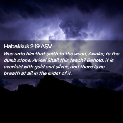 Picture 02 - Habakkuk 2:19 ASV - Woe unto him that saith to the wood, Awake; to - Bible Verse Picture