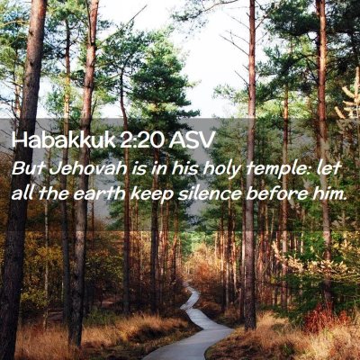Picture 02 - Habakkuk 2:20 ASV - But Jehovah is in his holy temple: let all the - Bible Verse Picture