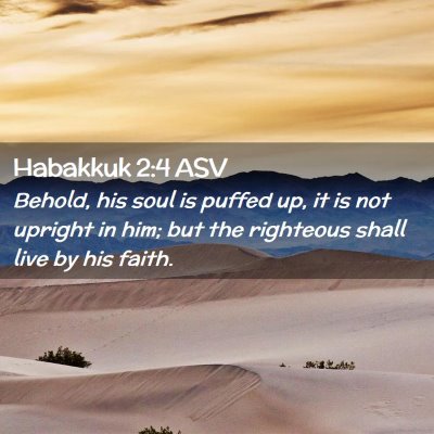 Picture 02 - Habakkuk 2:4 ASV - Behold, his soul is puffed up, it is not upright - Bible Verse Picture