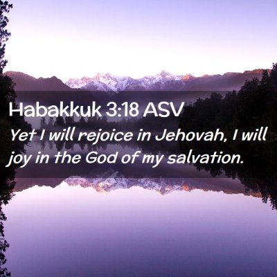 Picture 02 - Habakkuk 3:18 ASV - Yet I will rejoice in Jehovah, I will joy in the - Bible Verse Picture