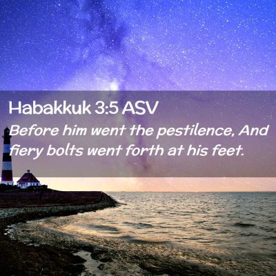 Picture 02 - Habakkuk 3:5 ASV - Before him went the pestilence, And fiery bolts - Bible Verse Picture