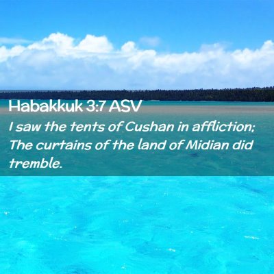 Picture 02 - Habakkuk 3:7 ASV - I saw the tents of Cushan in affliction; The - Bible Verse Picture