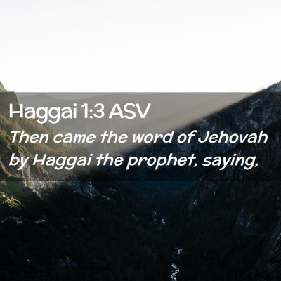 Picture 02 - Haggai 1:3 ASV - Then came the word of Jehovah by Haggai the - Bible Verse Picture
