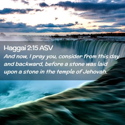 Picture 02 - Haggai 2:15 ASV - And now, I pray you, consider from this day and - Bible Verse Picture