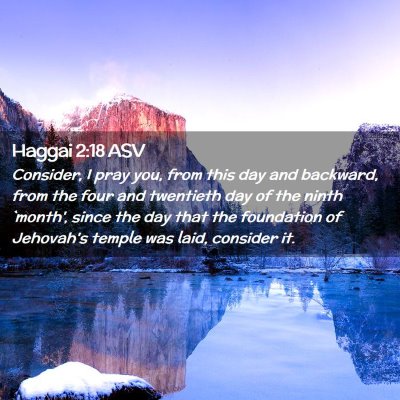 Picture 02 - Haggai 2:18 ASV - Consider, I pray you, from this day and backward, - Bible Verse Picture