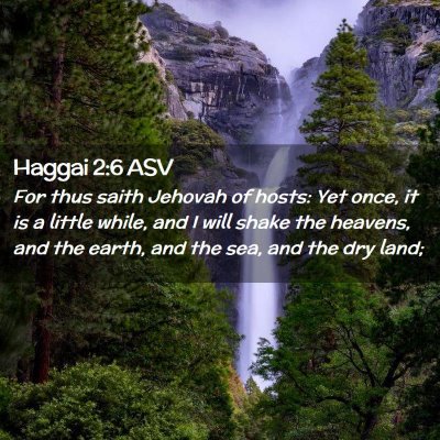 Picture 02 - Haggai 2:6 ASV - For thus saith Jehovah of hosts: Yet once, it is - Bible Verse Picture