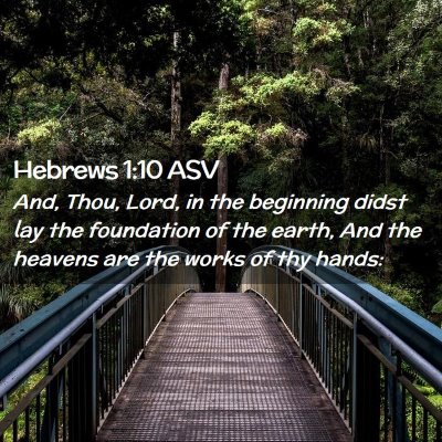 Picture 02 - Hebrews 1:10 ASV - And, Thou, Lord, in the beginning didst lay the - Bible Verse Picture