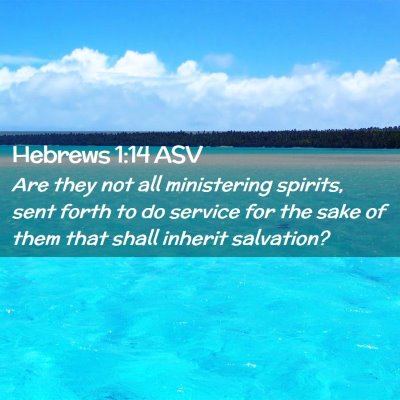 Picture 02 - Hebrews 1:14 ASV - Are they not all ministering spirits, sent forth - Bible Verse Picture