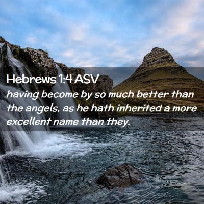 Picture 02 - Hebrews 1:4 ASV - having become by so much better than the angels, - Bible Verse Picture