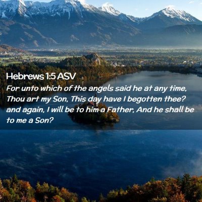 Picture 02 - Hebrews 1:5 ASV - For unto which of the angels said he at any time, - Bible Verse Picture