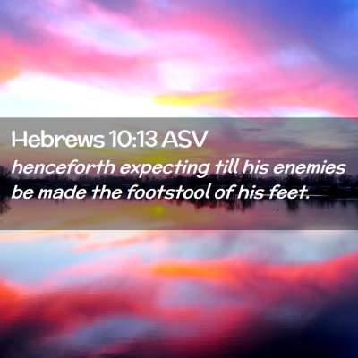 Picture 02 - Hebrews 10:13 ASV - henceforth expecting till his enemies be made the - Bible Verse Picture