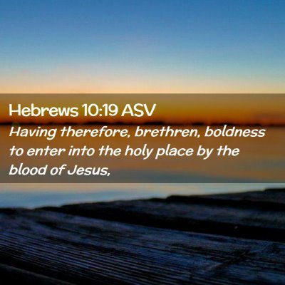 Picture 02 - Hebrews 10:19 ASV - Having therefore, brethren, boldness to enter - Bible Verse Picture