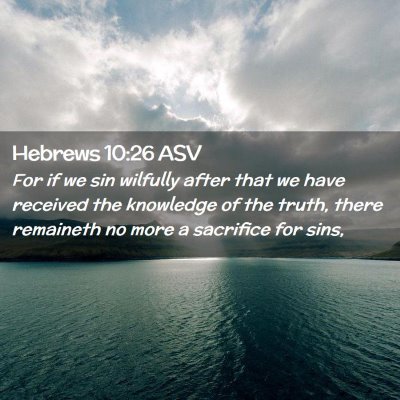 Picture 02 - Hebrews 10:26 ASV - For if we sin wilfully after that we have - Bible Verse Picture