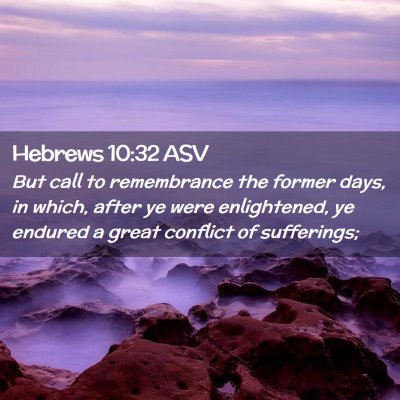 Picture 02 - Hebrews 10:32 ASV - But call to remembrance the former days, in - Bible Verse Picture