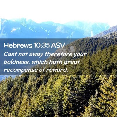 Picture 02 - Hebrews 10:35 ASV - Cast not away therefore your boldness, which hath - Bible Verse Picture