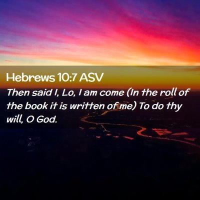 Picture 02 - Hebrews 10:7 ASV - Then said I, Lo, I am come (In the roll of the - Bible Verse Picture