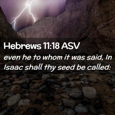 Picture 02 - Hebrews 11:18 ASV - even he to whom it was said, In Isaac shall thy - Bible Verse Picture