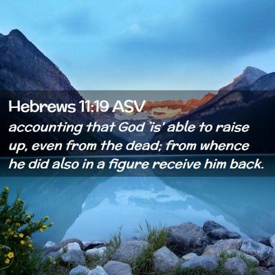 Picture 02 - Hebrews 11:19 ASV - accounting that God `is' able to raise up, even - Bible Verse Picture
