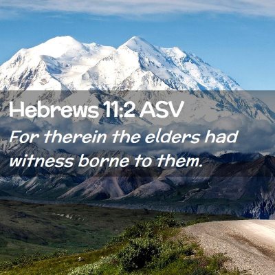 Picture 02 - Hebrews 11:2 ASV - For therein the elders had witness borne to - Bible Verse Picture