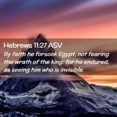 Picture 02 - Hebrews 11:27 ASV - By faith he forsook Egypt, not fearing the wrath - Bible Verse Picture