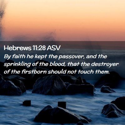 Picture 02 - Hebrews 11:28 ASV - By faith he kept the passover, and the sprinkling - Bible Verse Picture