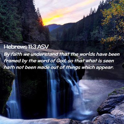 Picture 02 - Hebrews 11:3 ASV - By faith we understand that the worlds have been - Bible Verse Picture