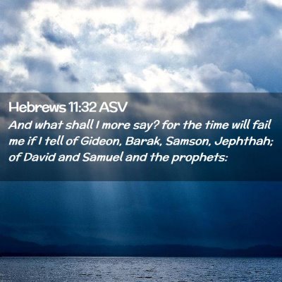 Picture 02 - Hebrews 11:32 ASV - And what shall I more say? for the time will fail - Bible Verse Picture