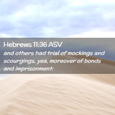 Picture 02 - Hebrews 11:36 ASV - and others had trial of mockings and scourgings, - Bible Verse Picture