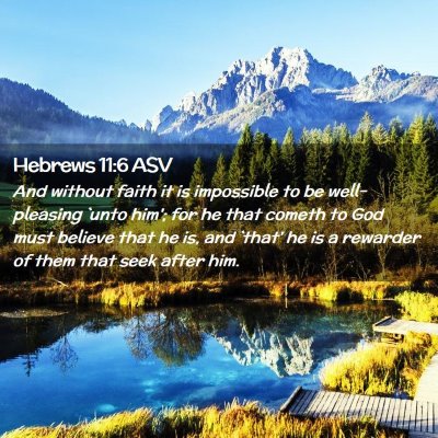 Picture 02 - Hebrews 11:6 ASV - And without faith it is impossible to be - Bible Verse Picture