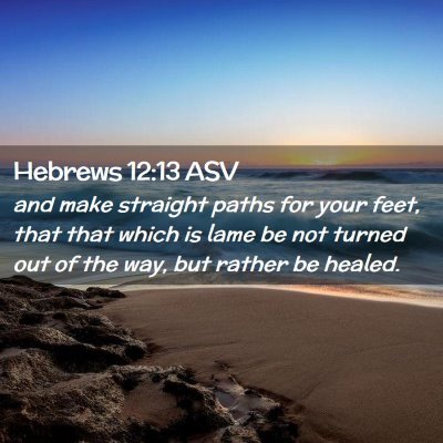 Picture 02 - Hebrews 12:13 ASV - and make straight paths for your feet, that that - Bible Verse Picture