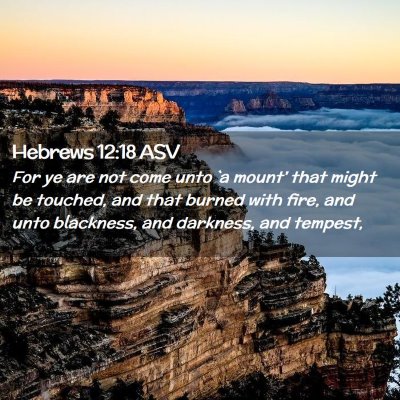 Picture 02 - Hebrews 12:18 ASV - For ye are not come unto `a mount' that might be - Bible Verse Picture
