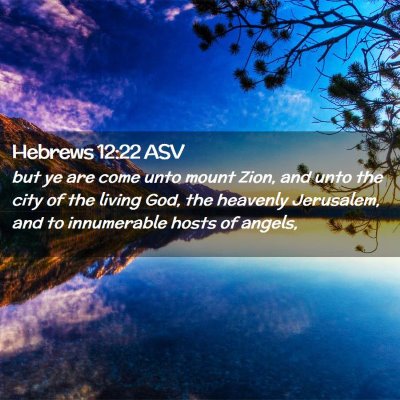 Picture 02 - Hebrews 12:22 ASV - but ye are come unto mount Zion, and unto the - Bible Verse Picture