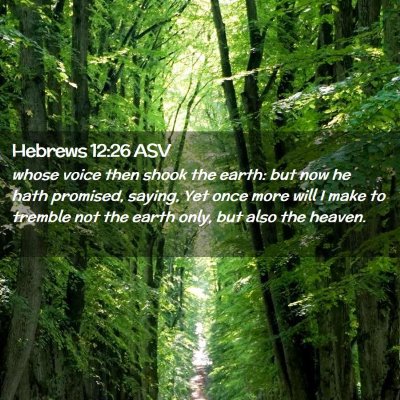 Picture 02 - Hebrews 12:26 ASV - whose voice then shook the earth: but now he hath - Bible Verse Picture
