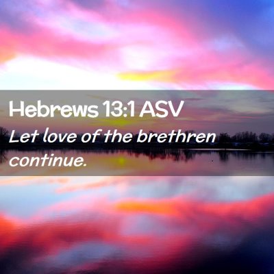 Picture 02 - Hebrews 13:1 ASV - Let love of the brethren - Bible Verse Picture