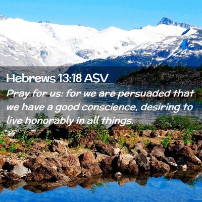 Picture 02 - Hebrews 13:18 ASV - Pray for us: for we are persuaded that we have a - Bible Verse Picture