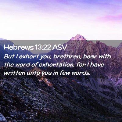 Picture 02 - Hebrews 13:22 ASV - But I exhort you, brethren, bear with the word of - Bible Verse Picture