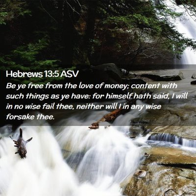 Picture 02 - Hebrews 13:5 ASV - Be ye free from the love of money; content with - Bible Verse Picture