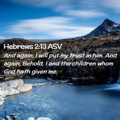 Picture 02 - Hebrews 2:13 ASV - And again, I will put my trust in him. And again, - Bible Verse Picture