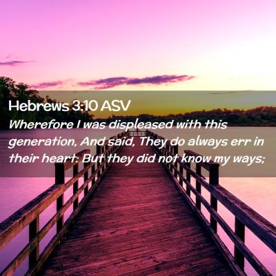 Picture 02 - Hebrews 3:10 ASV - Wherefore I was displeased with this generation, - Bible Verse Picture