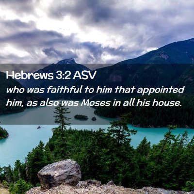 Picture 02 - Hebrews 3:2 ASV - who was faithful to him that appointed him, as - Bible Verse Picture