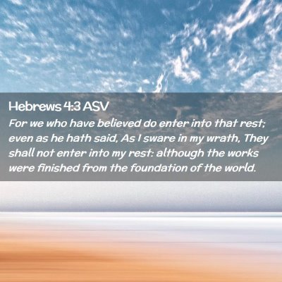 Picture 02 - Hebrews 4:3 ASV - For we who have believed do enter into that rest; - Bible Verse Picture