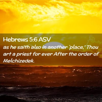 Picture 02 - Hebrews 5:6 ASV - as he saith also in another `place,' Thou art a - Bible Verse Picture