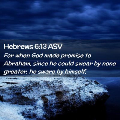 Picture 02 - Hebrews 6:13 ASV - For when God made promise to Abraham, since he - Bible Verse Picture