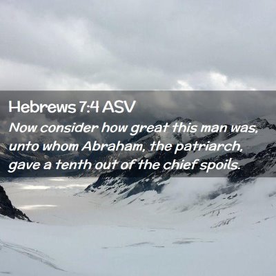 Picture 02 - Hebrews 7:4 ASV - Now consider how great this man was, unto whom - Bible Verse Picture