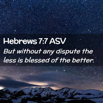 Picture 02 - Hebrews 7:7 ASV - But without any dispute the less is blessed of - Bible Verse Picture