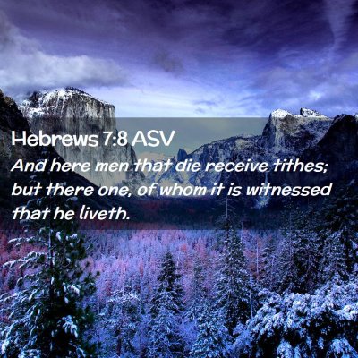 Picture 02 - Hebrews 7:8 ASV - And here men that die receive tithes; but there - Bible Verse Picture