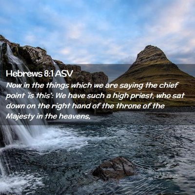 Picture 02 - Hebrews 8:1 ASV - Now in the things which we are saying the chief - Bible Verse Picture