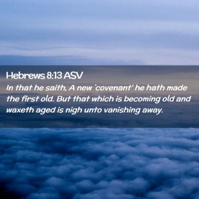 Picture 02 - Hebrews 8:13 ASV - In that he saith, A new `covenant' he hath made - Bible Verse Picture